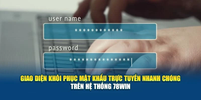Quên Mật Khẩu 78Win - Hướng Dẫn Khôi Phục Nhanh Chóng 6 Giao diện khôi phục mật khẩu trực tuyến nhanh chóng trên hệ thống 78Win
